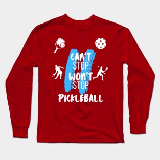 PICKLEBALL, CAN'T STOP WON'T STOP, FUN TEE Long Sleeve T-Shirt